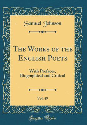 Read online The Works of the English Poets, Vol. 49: With Prefaces, Biographical and Critical (Classic Reprint) - Samuel Johnson file in ePub