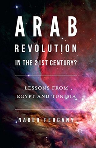 Read Arab Revolution in the 21st Century?: Lessons from Egypt and Tunisia - Nader Fergany file in ePub
