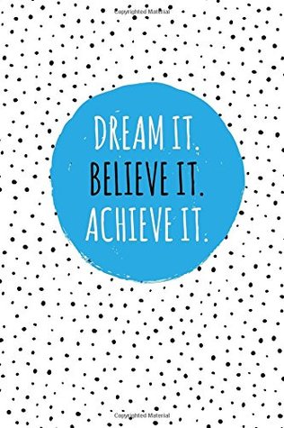 Read online Dream It. Believe It. Achieve It.: 100 Lined Pages, Daily Notebook, Journal, Diary, Sky Blue (Medium, 6 x 9 inches) (Inspirational Notebooks) -  file in PDF