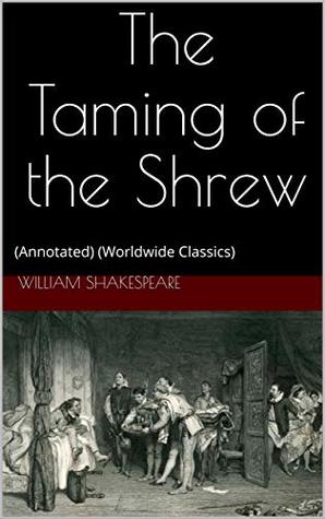Read online The Taming of the Shrew: (Annotated) (Worldwide Classics) - William Shakespeare file in PDF
