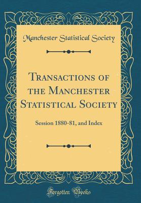 Read online Transactions of the Manchester Statistical Society: Session 1880-81, and Index (Classic Reprint) - Manchester Statistical Society | ePub