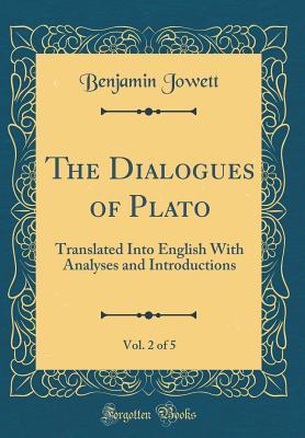 Read online The Dialogues of Plato, Vol. 2 of 5: Translated Into English with Analyses and Introductions (Classic Reprint) - B Jowett file in PDF