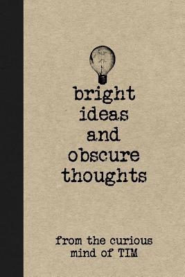 Read online Bright Ideas and Obscure Thoughts from the Curious Mind of Tim: A Personalized Journal for Boys - Personal Boy Journals file in PDF