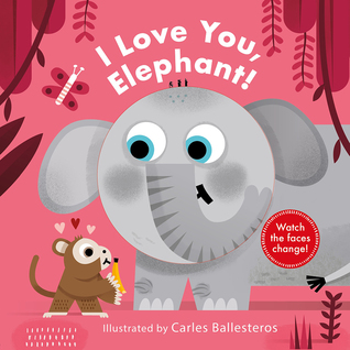 Read I Love You, Elephant! (A Changing Faces Book) - Carles Ballesteros file in PDF