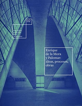 Download ENRIQUE DE LA MORA Y PALOMAR: IDEAS, PROCESOS, OBRAS - Various | PDF