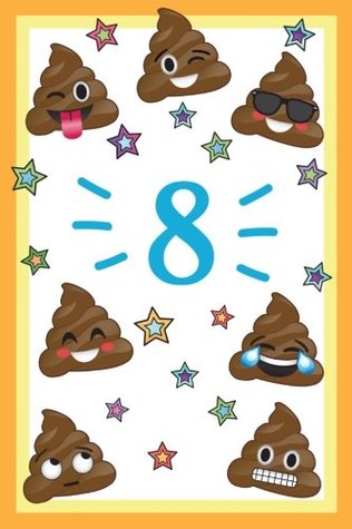 Download 8: Year Old Happy Birthday Year Journal, Funny Poop Emoji 8th Happy Birthday Journal Notebook, Memory Keepers Emojis Journal for Young Boys & Girls,  Gift Idea for Birthday Boy, Birthday Girl! -  | ePub