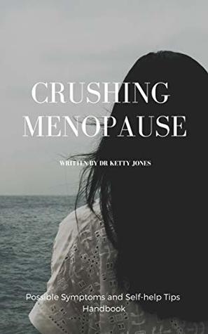 Read CRUSHING MENOPAUSE: Possible symptoms and self-help Tips - Ketty Jones | ePub