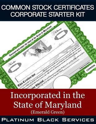 Download Common Stock Certificates Corporate Starter Kit: Incorporated in the State of Maryland (Emerald Green) - Platinum Black Services LLC | PDF