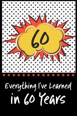 Read online Everything I've Learned in 60 Years!: 6 X 9 Lined Journal and Birthday Gag Gift, Notebook Record Keeper, 140 Pages - MD Brooks file in PDF