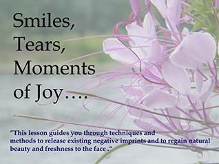 Read online Smiles, Tears, Moments of Joy: Massage and Meditation to regain Natural Beauty and Freshness to the Face - Andrzej Leszczyński file in ePub