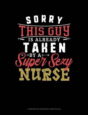 Download Sorry This Guy Is Already Taken by a Super Sexy Nurse: Composition Notebook: Wide Ruled -  | ePub