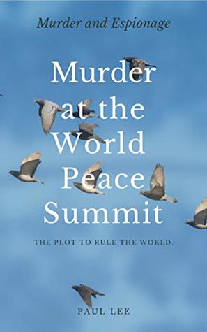 Download Murder at the World Peace Summit: The Plot to Rule the World (Verrum Esse Book 1) - Paul Lee file in PDF
