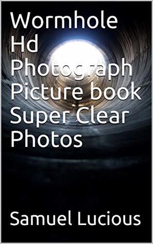 Download Wormhole Hd Photograph Picture book Super Clear Photos - Samuel Lucious file in ePub