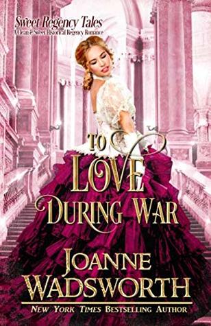Download To Love During War: A Clean & Sweet Historical Regency Romance - Joanne Wadsworth | ePub