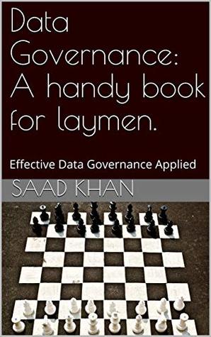 Read online Data Governance: A handy book for laymen.: Effective Data Governance Applied - Saad Khan | ePub