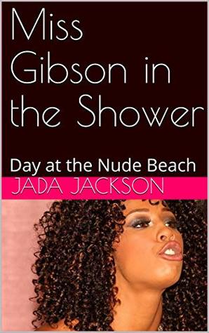Read online Miss Gibson in the Shower: Day at the Nude Beach - Jada Jackson file in ePub
