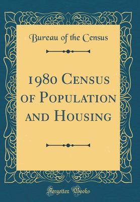 Read online 1980 Census of Population and Housing (Classic Reprint) - Bureau of the Census file in PDF