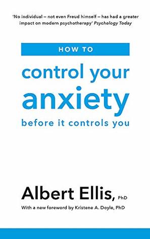 Download How to Control Your Anxiety: Before it Controls You - Albert Ellis (author) | PDF