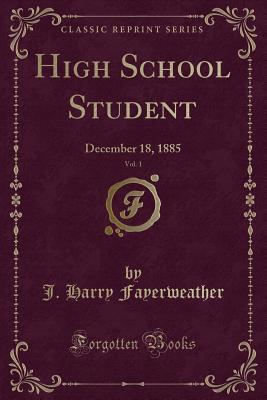 Read online High School Student, Vol. 1: December 18, 1885 (Classic Reprint) - J Harry Fayerweather | ePub
