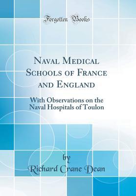 Read online Naval Medical Schools of France and England: With Observations on the Naval Hospitals of Toulon (Classic Reprint) - Richard Crane Dean file in ePub