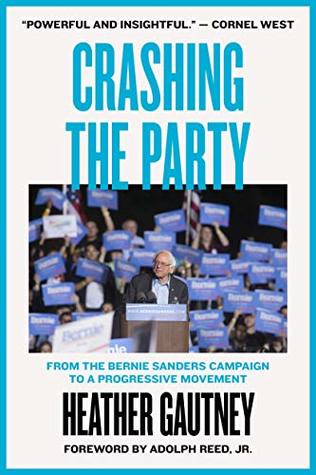 Download Crashing the Party: From the Bernie Sanders Campaign to a Progressive Movement - Heather Gautney | PDF