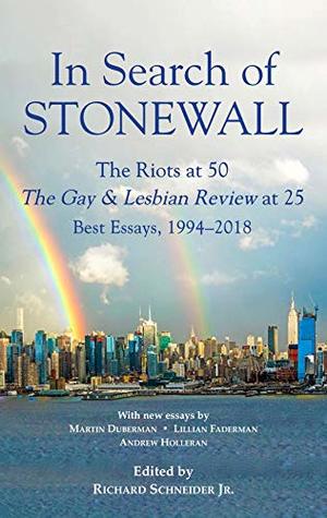 Read online In Search of Stonewall: The Riots at 50, The Gay & Lesbian Review at 25, Best Essays, 1994-2018 - Richard Schneider Jr. file in ePub