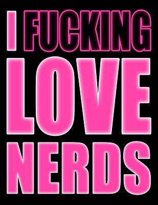 Read online I Fucking Love Nerds: You Could Rip Off All Your Clothes and Shout Your Feelings to the WorldOrYou Could Express Yourself with This Book That Can Be Used as a Journal or Notebook in Psycho PinkYour Choice - Taco Head Art file in PDF