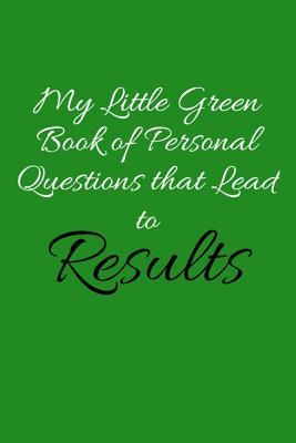 Download My Little Green Book of Personal Questions That Lead to Results: A Lined Writing Notebook for Goal Setting - Achievement and Happiness - Goal Getter Brian | PDF