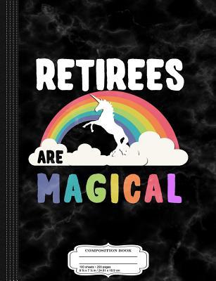 Read online Retirees Are Magical Composition Notebook: College Ruled 93/4 X 71/2 100 Sheets 200 Pages for Writing -  | ePub