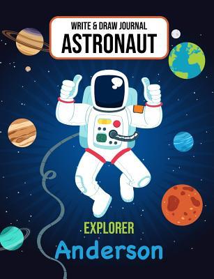 Read Write & Draw Journal Astronaut Explorer Anderson: Outer Space Primary Composition Notebook Kindergarten, 1st Grade & 2nd Grade Boys Personalized Galaxy Notebooks - Gaxmon Publishing | ePub