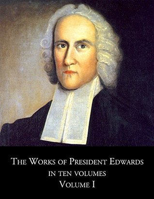 Read The Works of President Edwards, In ten volumes: Volume I - Jonathan Edwards | PDF