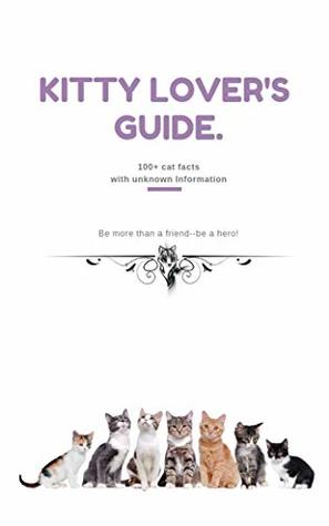Download Kitty lover’s Guide: 100  cat facts with unknown Information - Monica nova file in PDF