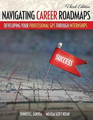 Read online Navigating Career Roadmaps: Developing Your Professional GPS through Internships - GONYEA JENNIFER | ePub