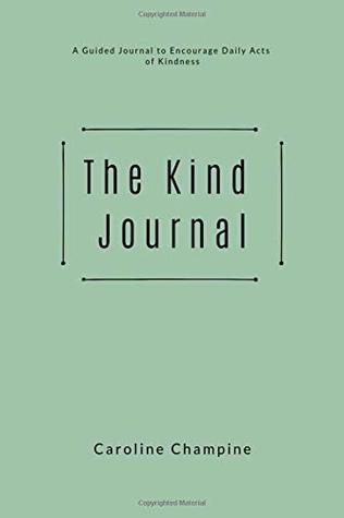 Read online The Kind Journal: A guided journal to kindness - Caroline Champine | ePub