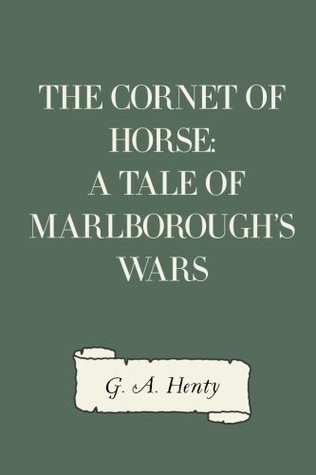 Read The Cornet of Horse: A Tale of Marlborough's Wars - G.A. Henty | ePub