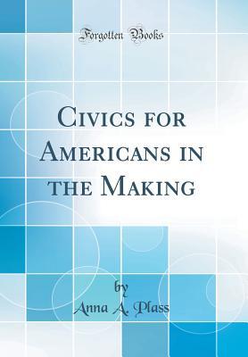 Download Civics for Americans in the Making (Classic Reprint) - Anna a Plass file in ePub