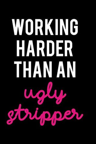 Read Working Harder Than an Ugly Stripper: Blank Lined Notebook Journal Diary Composition Notepad 120 Pages 6x9 Paperback ( Funny Office Design ) Black and White - A Team Journal Designs file in PDF