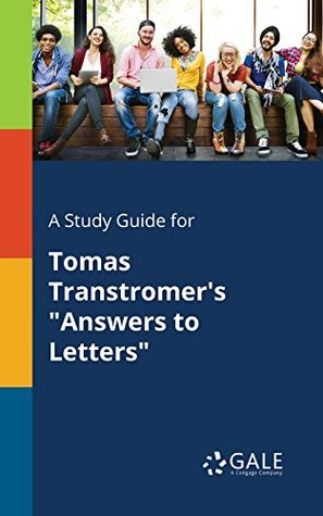 Read online A Study Guide for Tomas Transtromer's Answers to Letters (Poetry for Students) - Cengage Learning Gale file in ePub