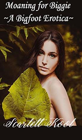 Read online Moaning For Biggie (Something Strange Monster Manual - Mating Habits of Cryptids Book 1) - Scarlett Kool | ePub