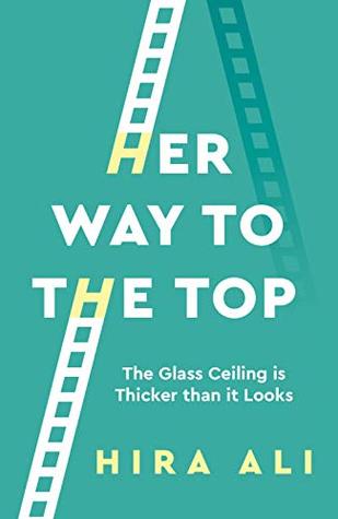 Read online Her Way to the Top: The Glass Ceiling Is Thicker Than It Looks - Hira Ali file in PDF