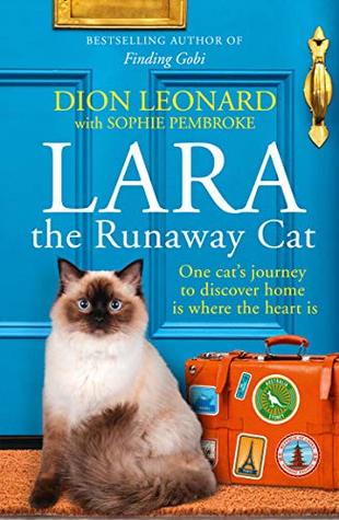 Download Lara The Runaway Cat: One Cat’s Journey to Discover Home Is Where the Heart Is - Dion Leonard file in ePub