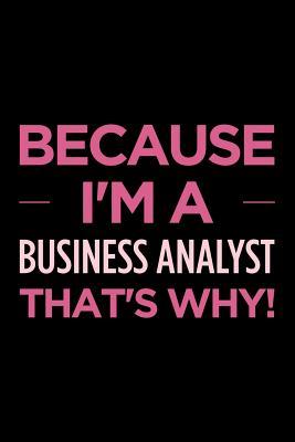 Read online Because I'm a Business Analyst That's Why: Blank Lined Novelty Office Humor Themed Notebook to Write In: With a Versatile Ruled Interior: Pink Text -  file in PDF