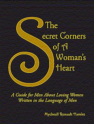 Read The Secret Corners of A Woman’s Heart: GUARANTEED! If your woman does not see this book as helpful to your relationship your TOTAL purchase price will be refunded! - Mycheall Renault Hamlet file in PDF