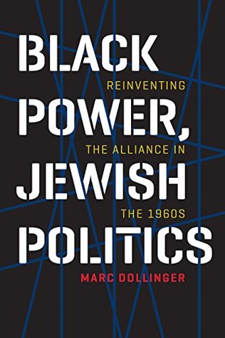 Read Black Power, Jewish Politics: Reinventing the Alliance in the 1960s (Brandeis Series in American Jewish History, Culture, and Life) - Marc Dollinger | ePub