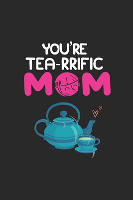 Read You're a Tea-Rrific Mom: Funny Mother's Day, Tea Time Cookbook, Mom Diary Journal, Keepsake Memory Book, Blank 6x9 Ruled, Planner Organizer, Appreciation Notebook -  | PDF