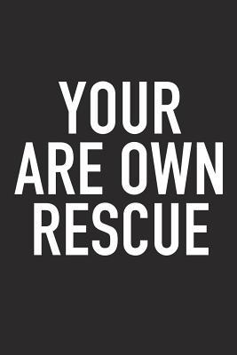 Read Your Are Own Rescue: A 6x9 Inch Matte Softcover Journal Notebook with 120 Blank Lined Pages and an Uplifting Positive and Motivaitonal Cover Slogan -  | PDF