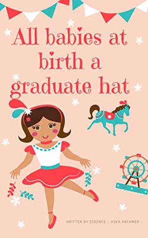 Read All babies at birth a graduate hat. (Essence Education Book 1) - Jiska Carolina Hachmer | ePub