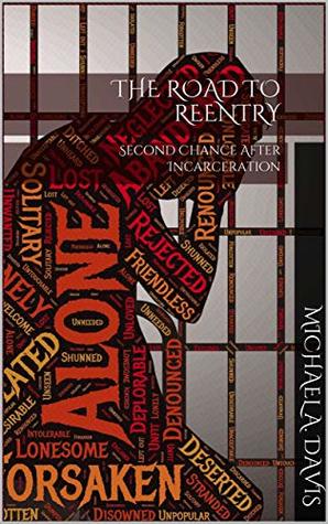 Read THE ROAD TO REENTRY: Second Chance After Incarceration - Michael A. Davis | PDF