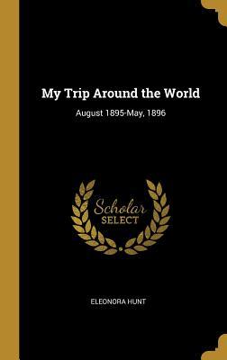 Download My Trip Around the World: August 1895-May, 1896 - Eleonora Hunt file in PDF