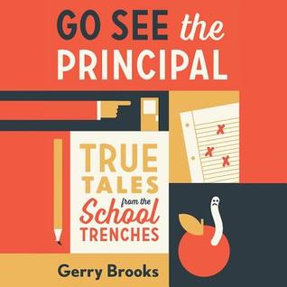 Read Go See the Principal: True Tales from the School Trenches - Gerry Brooks | ePub